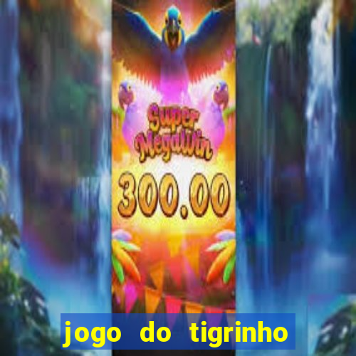 jogo do tigrinho sem deposito